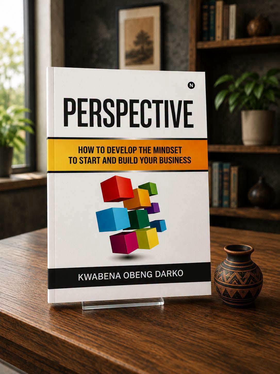 Perspective: How to develop mindset to start and build your business